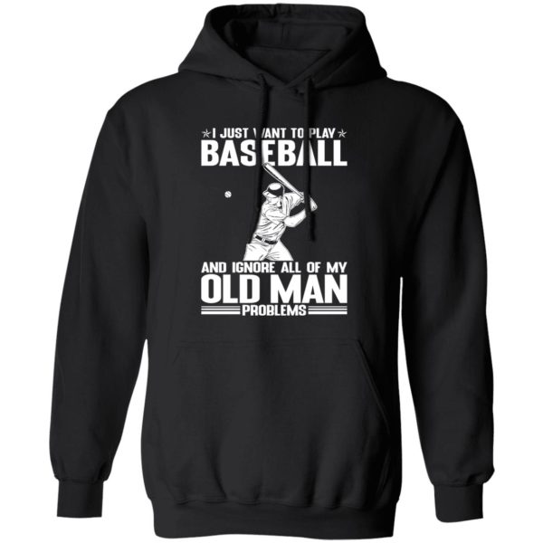 I Just Want To Play Baseball And Ignore All Of My Old Man Problems For Baseball Shirt