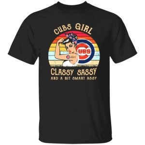 Cubs Girl Classy Sassy And A Bit Smart Assy Chicago Cubs Shirt