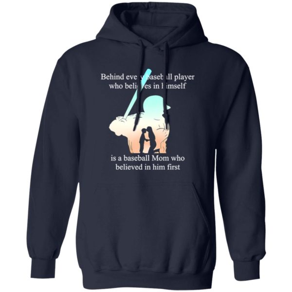 Behind Every Baseball Player Who Believes In Himself Is A Baseball Mom Who Believed In Him First T-Shirt