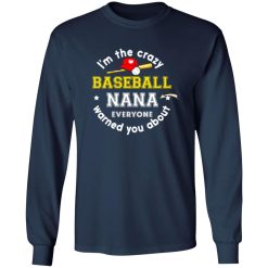 I’m The Crazy Baseball Nana Everyone Warned You About Shirt