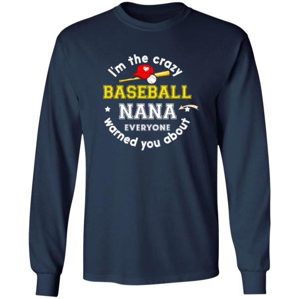 I’m The Crazy Baseball Nana Everyone Warned You About Shirt