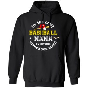 I’m The Crazy Baseball Nana Everyone Warned You About Shirt