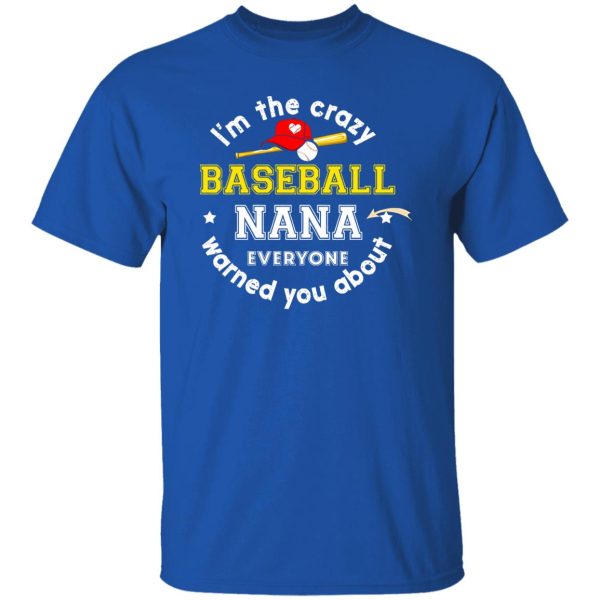 I’m The Crazy Baseball Nana Everyone Warned You About Shirt