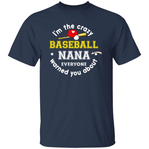 I’m The Crazy Baseball Nana Everyone Warned You About Shirt