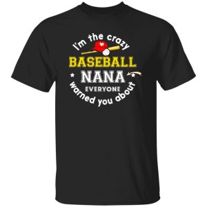 I’m The Crazy Baseball Nana Everyone Warned You About Shirt