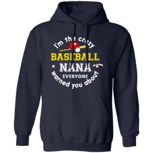 I’m The Crazy Baseball Nana Everyone Warned You About Shirt