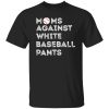 Moms Against White Baseball Pants Shirt