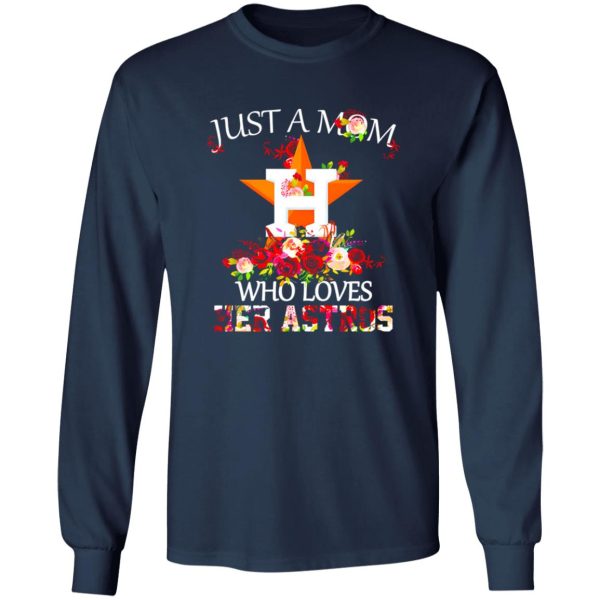 Just A Mom Who Loves Her Astros Houston Astros Shirt