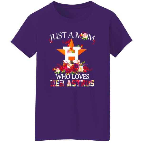 Just A Mom Who Loves Her Astros Houston Astros Shirt