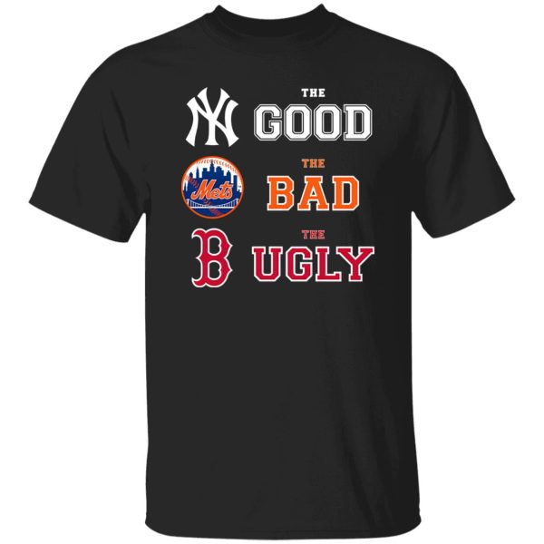 The Good New York Yankees The Bad New York Mets The Ugly Boston Red Sox Shirt