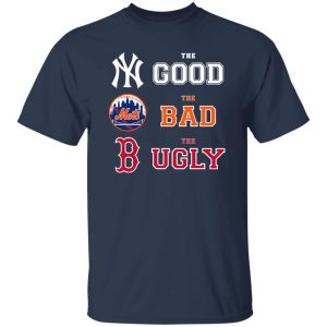 The Good New York Yankees The Bad New York Mets The Ugly Boston Red Sox Shirt