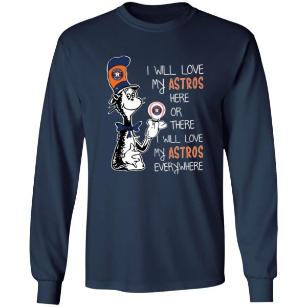 Dr Seuss I Will Love My Astros Here Or There I Will Love My Astros Everywhere Shirt