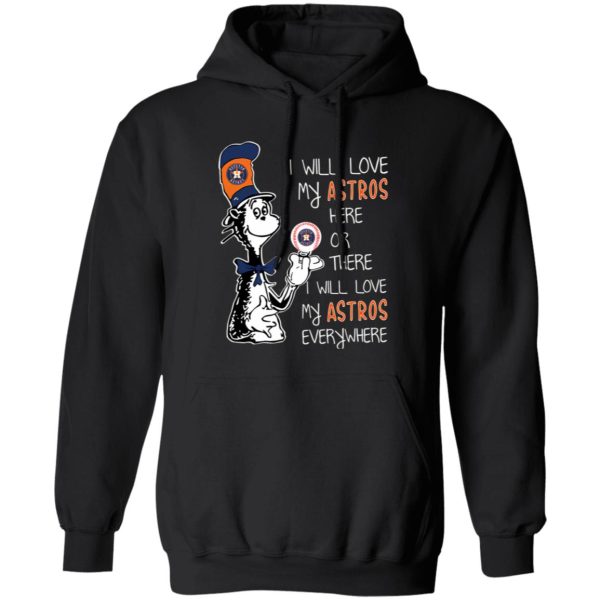 Dr Seuss I Will Love My Astros Here Or There I Will Love My Astros Everywhere Shirt