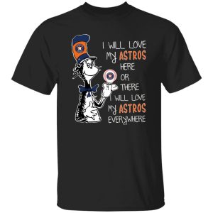 Dr Seuss I Will Love My Astros Here Or There I Will Love My Astros Everywhere Shirt