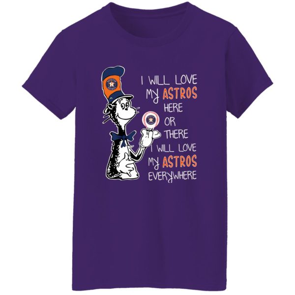 Dr Seuss I Will Love My Astros Here Or There I Will Love My Astros Everywhere Shirt