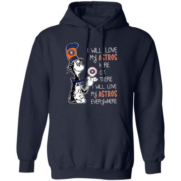 Dr Seuss I Will Love My Astros Here Or There I Will Love My Astros Everywhere Shirt