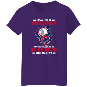 I May Live In Virginia But I’m Always In Chicago Cubs Country Shirt