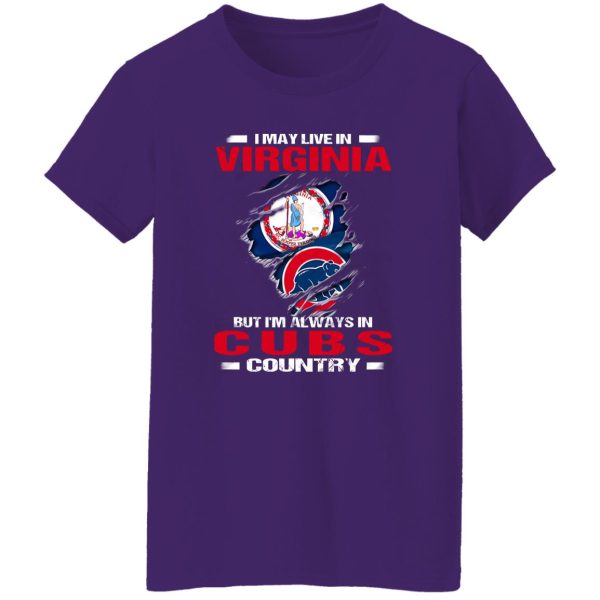 I May Live In Virginia But I’m Always In Chicago Cubs Country Shirt