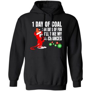 1 Day Of Coal 364 Days Of Fun I’ll Take My Chances Shirt