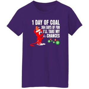 1 Day Of Coal 364 Days Of Fun I’ll Take My Chances Shirt