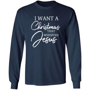 I Want A Christmas That Whispers Jesus Shirt