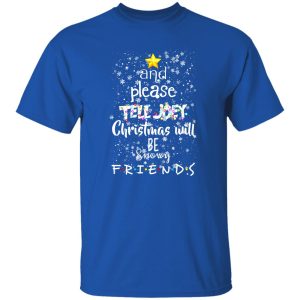 And Please Tell Joey Christmas Will Be Snowy Friends Shirt