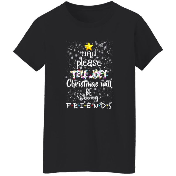 And Please Tell Joey Christmas Will Be Snowy Friends Shirt