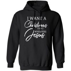 I Want A Christmas That Whispers Jesus Shirt