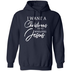 I Want A Christmas That Whispers Jesus Shirt