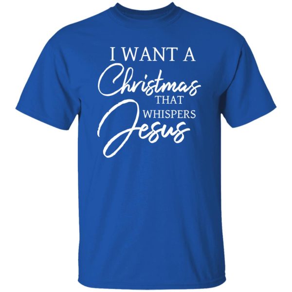 I Want A Christmas That Whispers Jesus Shirt