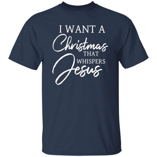 I Want A Christmas That Whispers Jesus Shirt