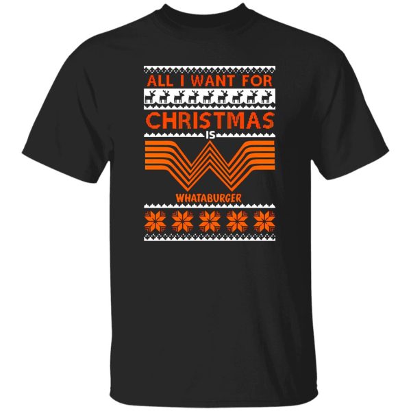 All I Want For Christmas Is Whataburger Shirt