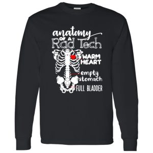 Anatomy of a rad tech warm heart empty stomach full bladder Shirt