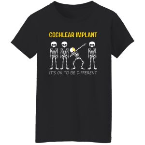 Dabbing Skeleton Cochlear Implant Its OK To Be Different Shirt