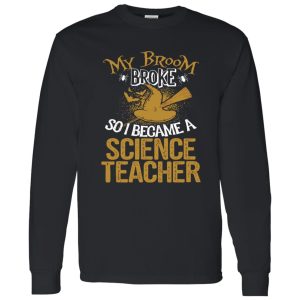 Beautiful Broom Broke I Became Science Teacher Halloween Shirt