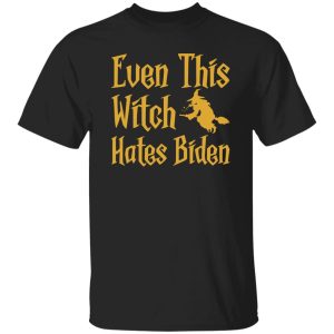 Even This Witch Hates Biden Humor Sarcastic Halloween Shirt