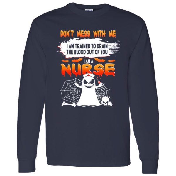 Dont Mess With Me I Am Trained To Drain The Blood Out Of You I am A Nurse Shirt