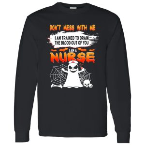 Dont Mess With Me I Am Trained To Drain The Blood Out Of You I am A Nurse Shirt