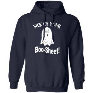 Ghost sick of your Boo Sheet Halloween Shirt