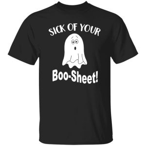 Ghost sick of your Boo Sheet Halloween Shirt