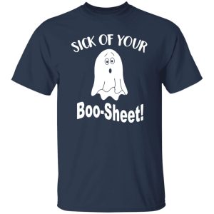 Ghost sick of your Boo Sheet Halloween Shirt