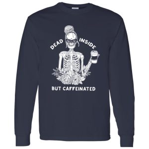 Dead inside but caffeinated Shirt