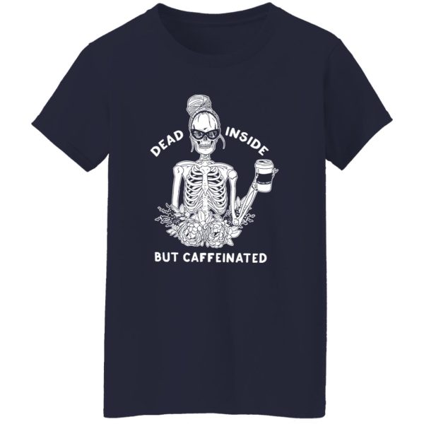 Dead inside but caffeinated Shirt