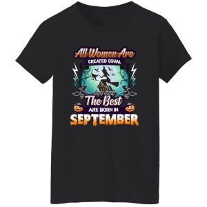 All women are created equal but only the best are born in September Shirt