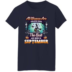 All women are created equal but only the best are born in September Shirt