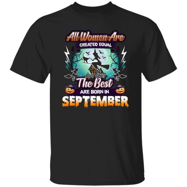 All women are created equal but only the best are born in September Shirt