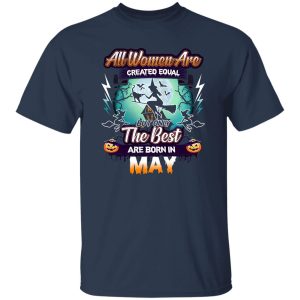 All women are created equal but only the best are born in May Shirt