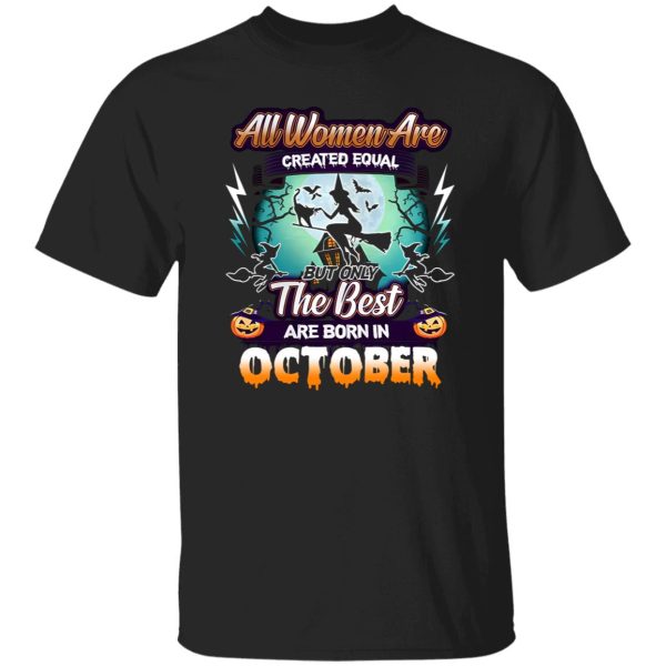 All women are created equal but only the best are born in October Shirt