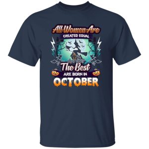 All women are created equal but only the best are born in October Shirt