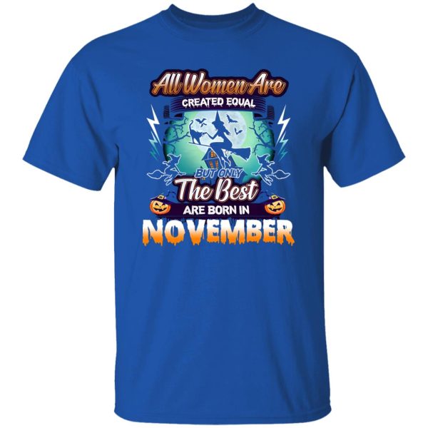 All women are created equal but only the best are born in November Shirt